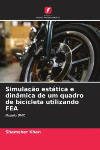 Knjiga Simulação estática e dinâmica de um quadro de bicicleta utilizando FEA Shamsher Khan