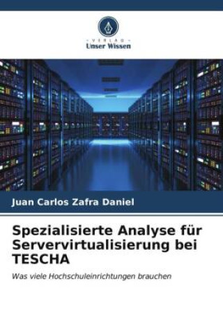 Kniha Spezialisierte Analyse für Servervirtualisierung bei TESCHA Juan Carlos Zafra Daniel