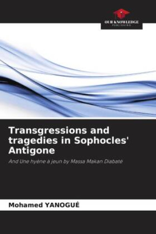 Knjiga Transgressions and tragedies in Sophocles' Antigone Mohamed YANOGUÉ