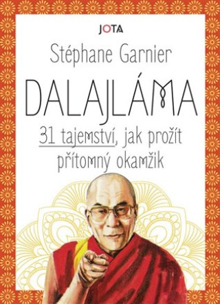 Kniha Dalajláma - 31 tajemství, jak prožít přítomný okamžik Stéphane Garnier