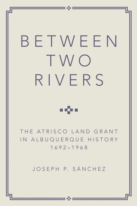 Knjiga Between Two Rivers Joseph P. Sanchez