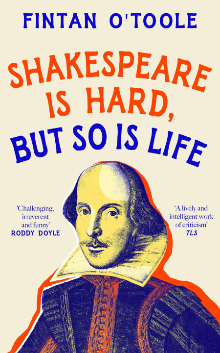 Knjiga Shakespeare is Hard, but so is Life Fintan O'Toole