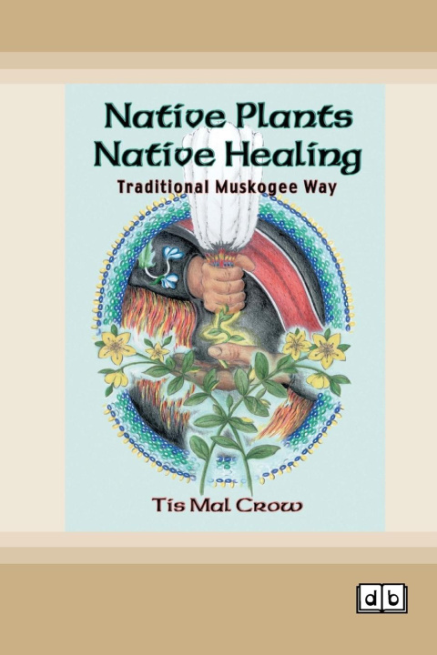 Knjiga Native Plants, Native Healing Tis Mal Crow