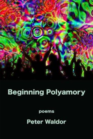 Knjiga Beginning Polyamory Peter Waldor
