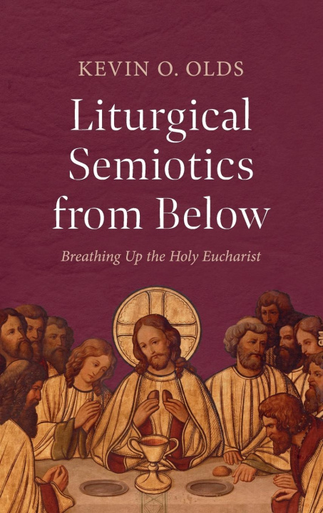 Buch Liturgical Semiotics from Below Kevin O. Olds