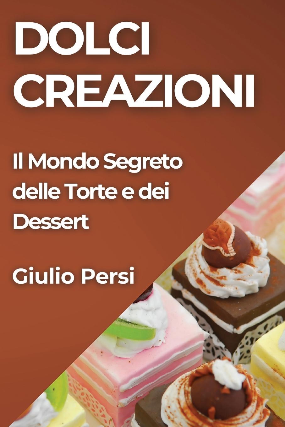 Knjiga Dolci Creazioni Giulio Persi