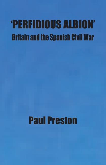 Knjiga 'Perfidious Albion' - Britain and the Spanish Civil War Paul Preston