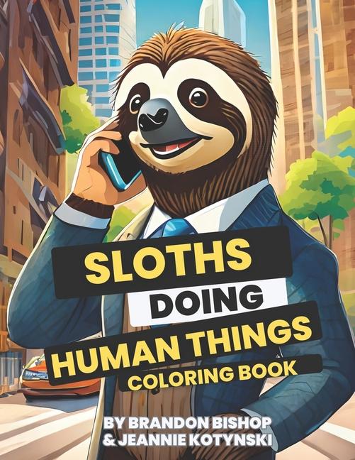 Buch Sloths Doing Human Things Coloring Book Brandon Bishop