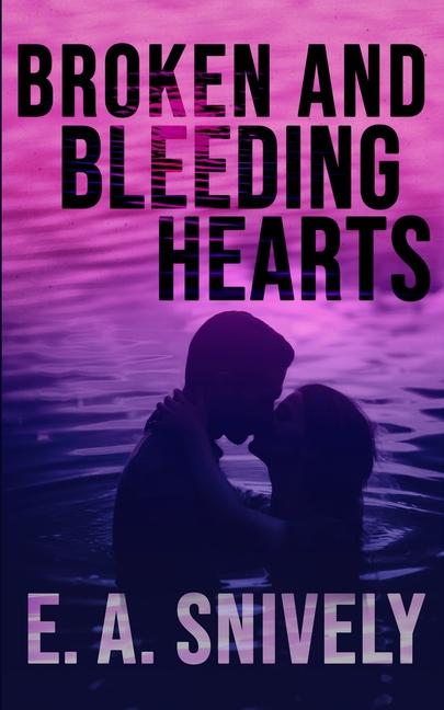 Knjiga Broken And Bleeding Hearts E. A. Snively