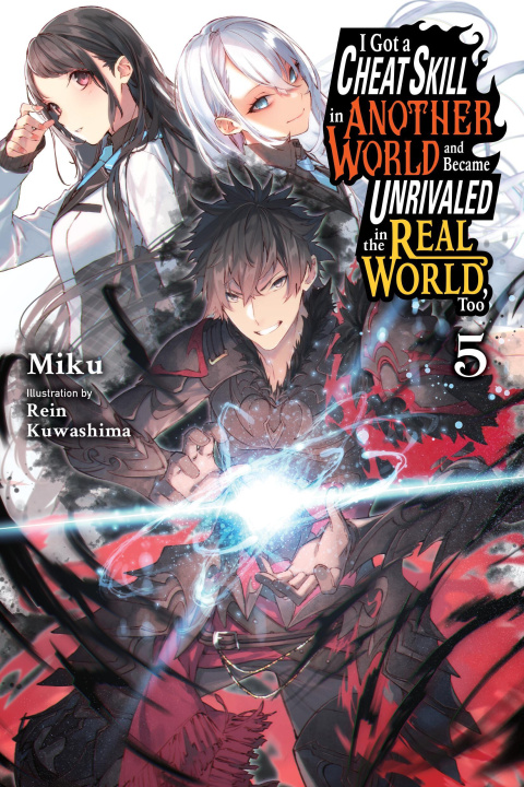 Kniha I Got a Cheat Skill in Another World and Became Unrivaled in the Real World, Too, Vol. 5 (Light Novel) 