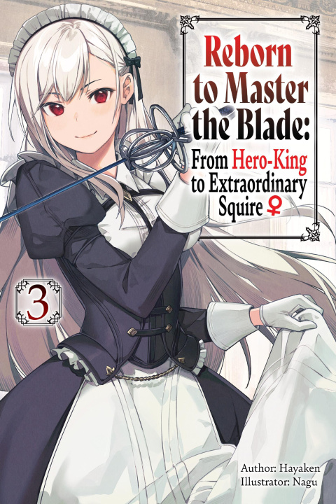 Knjiga Reborn to Master the Blade: From Hero-King to Extraordinary Squire, Vol. 3 (Light Novel) Carly Smith
