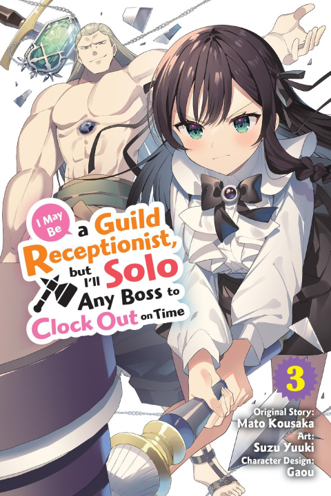 Book I May Be a Guild Receptionist, But I'll Solo Any Boss to Clock Out on Time, Vol. 3 (Manga) Jennifer Ward