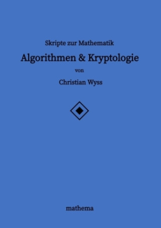 Knjiga Skripte zur Mathematik - Algorithmen & Kryptologie Christian Wyss