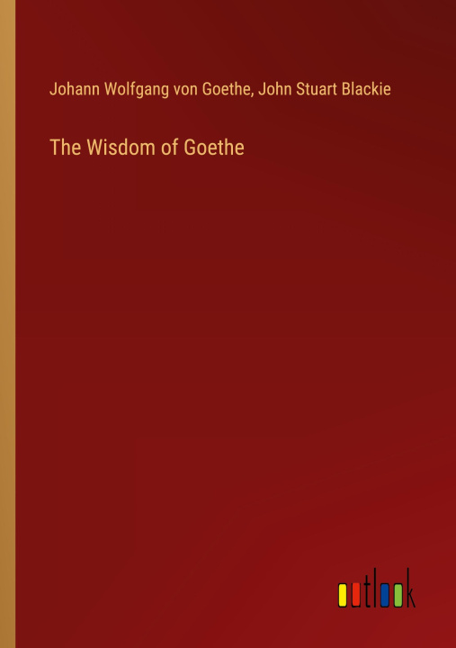 Book The Wisdom of Goethe John Stuart Blackie