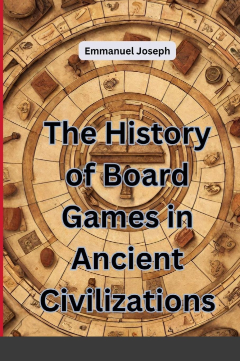 Kniha The History of Board Games in Ancient Civilizations 