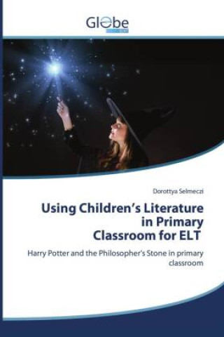 Kniha Using Children?s Literature in Primary Classroom for ELT Dorottya Selmeczi