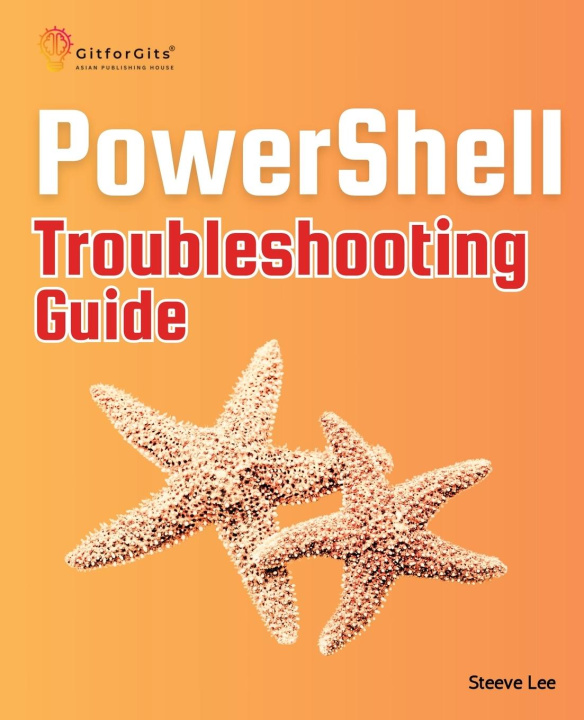 Knjiga PowerShell Troubleshooting Guide Steeve Lee