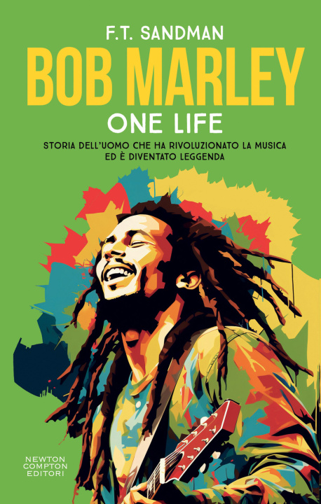 Carte Bob Marley. One life. Storia dell’uomo che ha rivoluzionato la musica ed è diventato leggenda F. T. Sandman