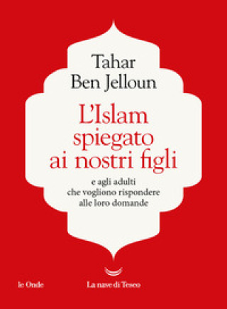Könyv Islam spiegato ai nostri figli. E agli adulti che vogliono rispondere alle loro domande Tahar Ben Jelloun