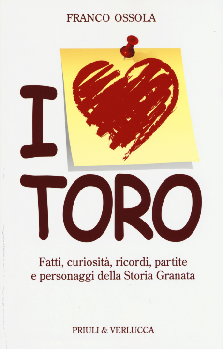 Книга I love Toro. Fatti, curiosità, ricordi, partite e personaggi della storia granata Franco Ossola
