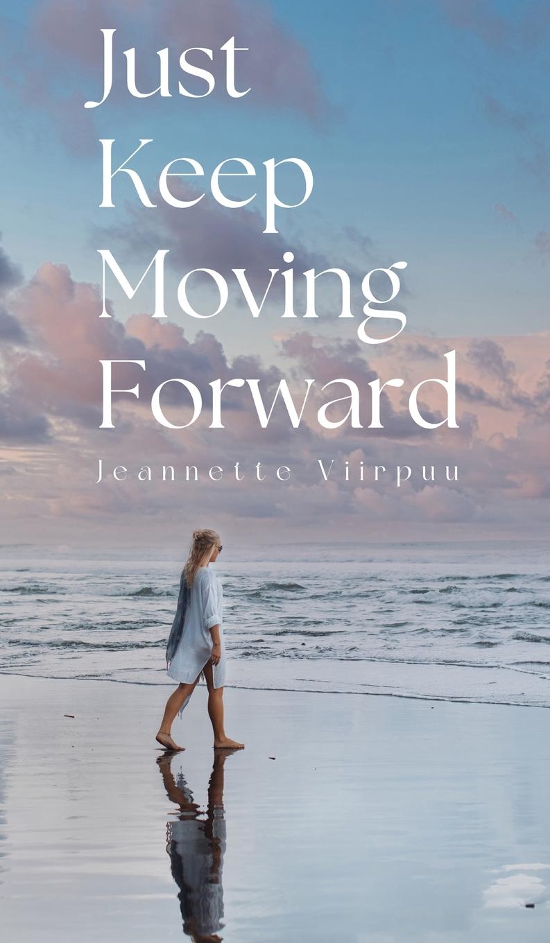 Kniha Just Keep Moving Forward Jeannette Viirpuu