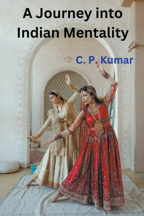 Knjiga A Journey into Indian Mentality C. P. Kumar