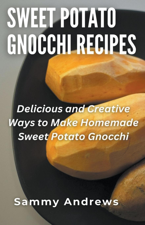 Book Sweet Potato Gnocchi Recipes Sammy Andrews