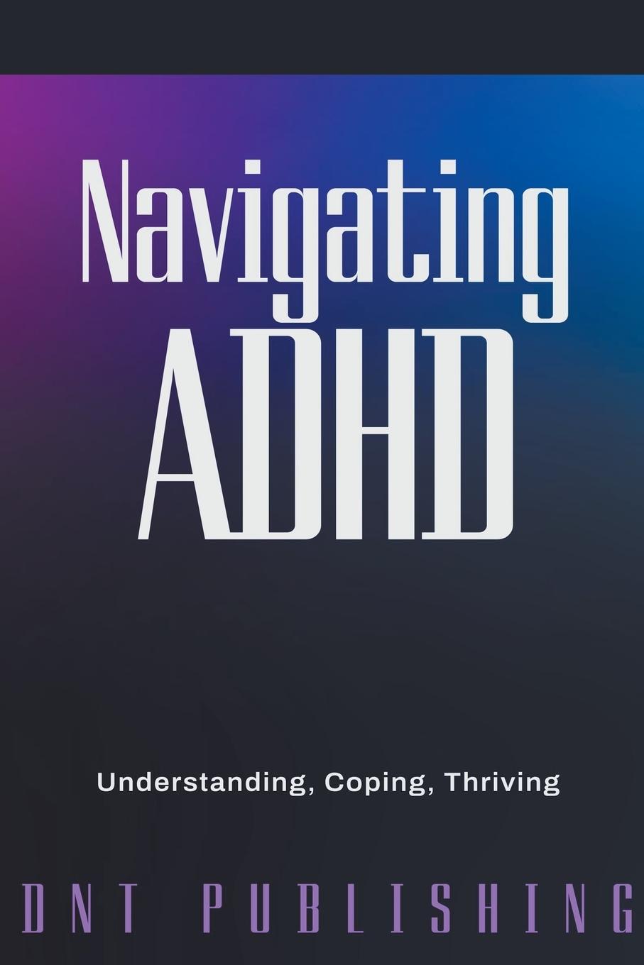 Knjiga Navigating ADHD DNT Publishing