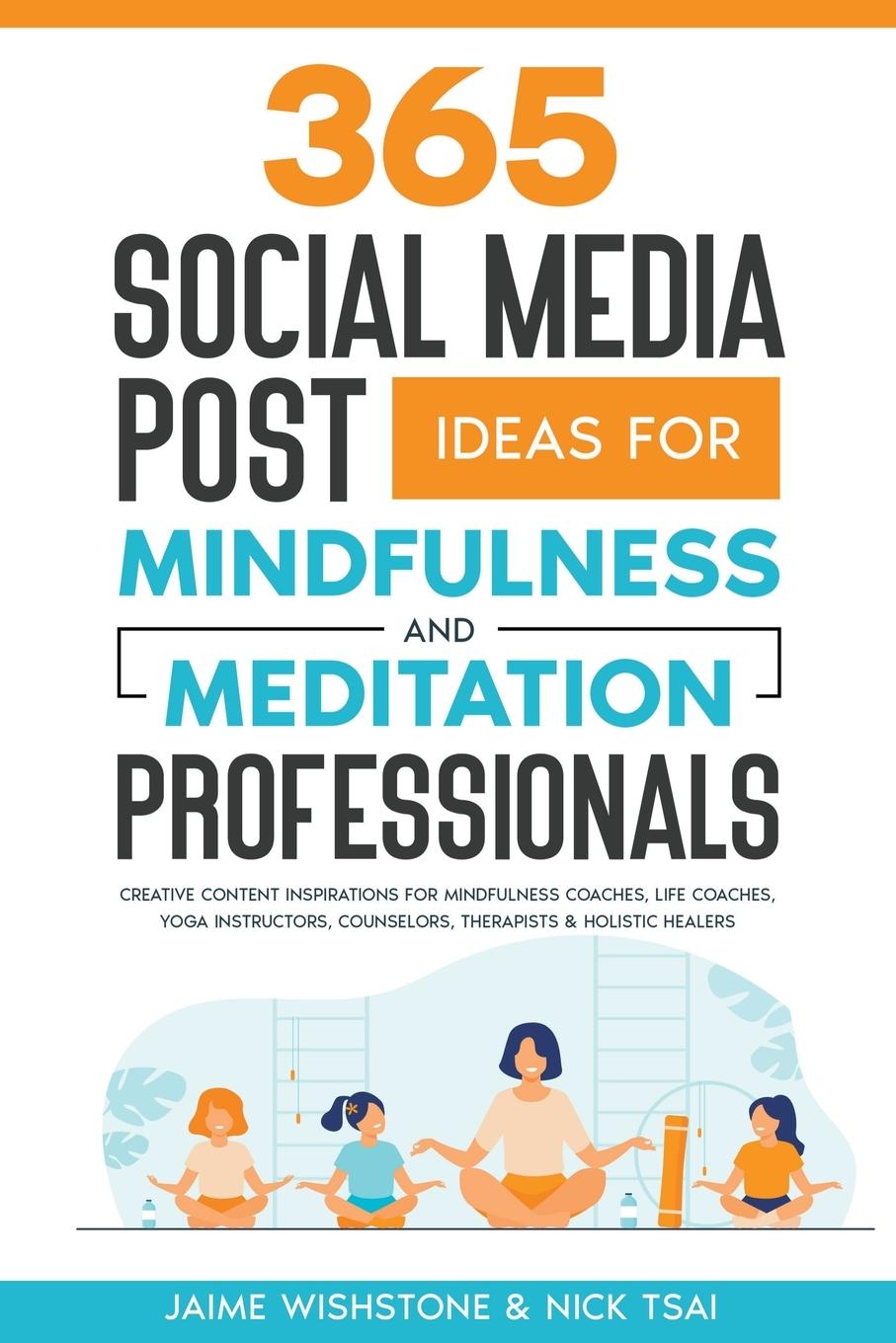 Kniha 365 Social Media Post Ideas For Mindfulness & Meditation Professionals Jaime Wishstone