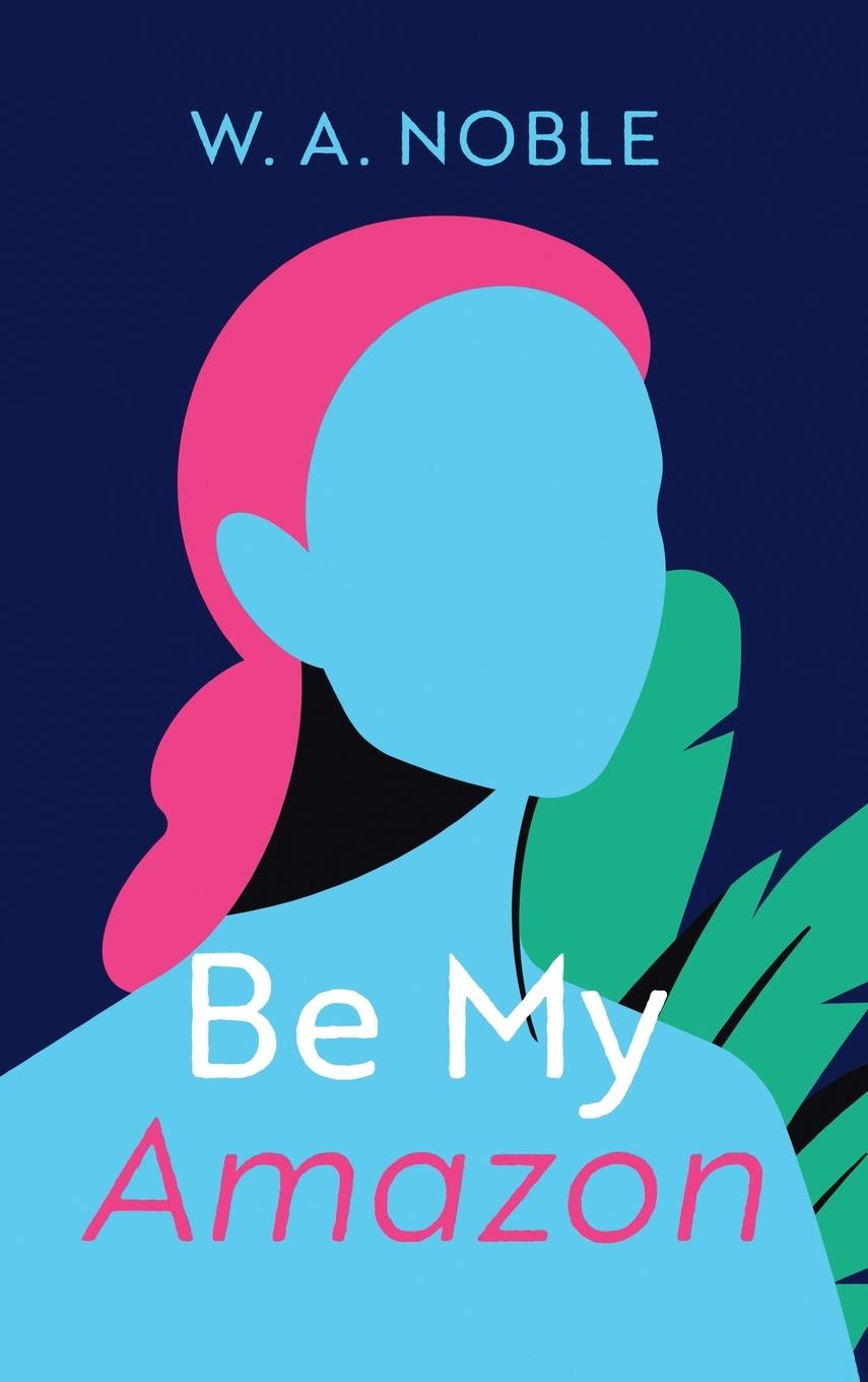 Knjiga Be My Amazon W. A. Noble