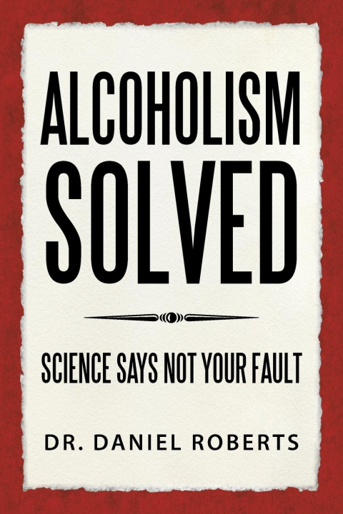 Knjiga Alcoholism Solved Dr. Daniel Roberts