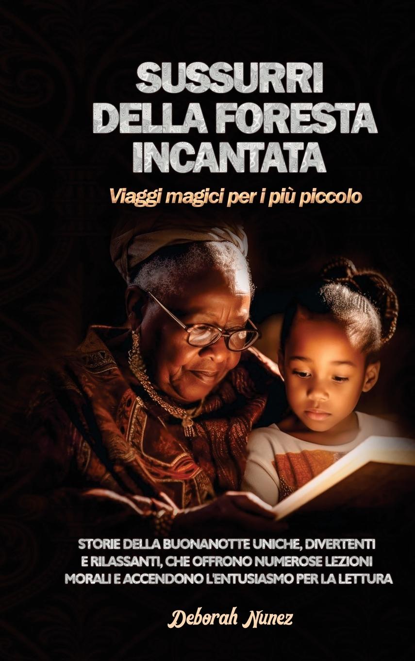 Knjiga SUSSURRI DELLA FORESTA INCANTATA  Viaggi magici per i pi? piccolo Deborah Nunez