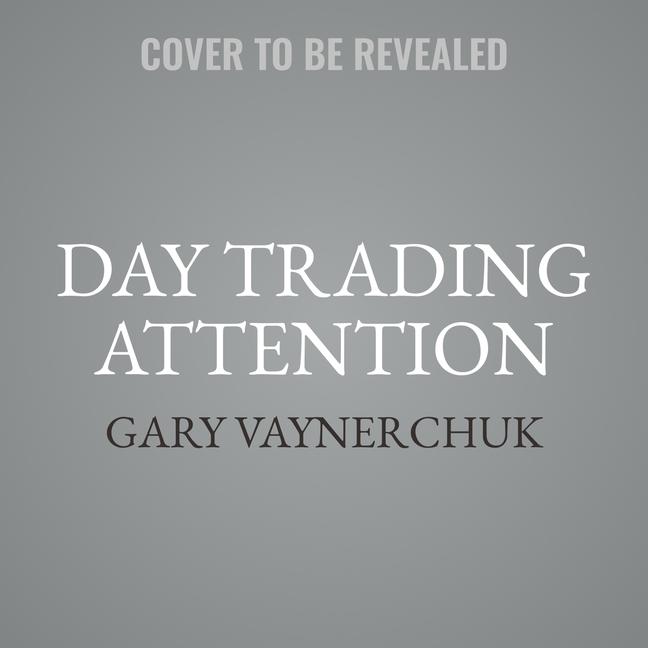 Digital Day Trading Attention Gary Vaynerchuk