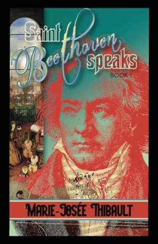 Kniha Saint Beethoven Speaks - Book 1 Marie-Josée Thibault