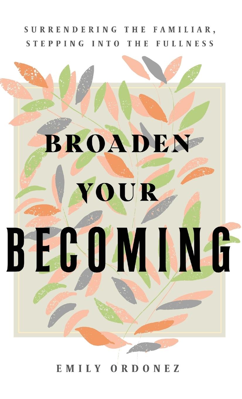 Knjiga Broaden Your Becoming Emily Ordonez