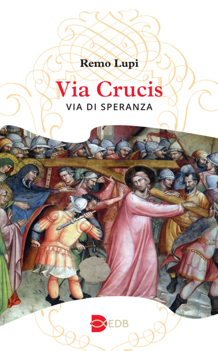 Knjiga Via Crucis. Via di speranza Remo Lupi