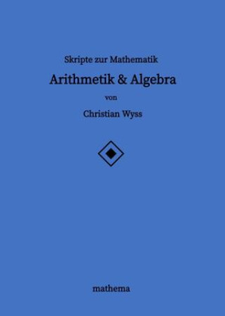 Könyv Skripte zur Mathematik - Arithmetik & Algebra Christian Wyss