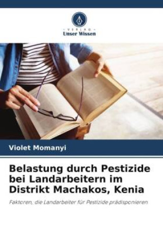 Könyv Belastung durch Pestizide bei Landarbeitern im Distrikt Machakos, Kenia Violet Momanyi