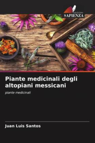 Knjiga Piante medicinali degli altopiani messicani Juan Luis Santos