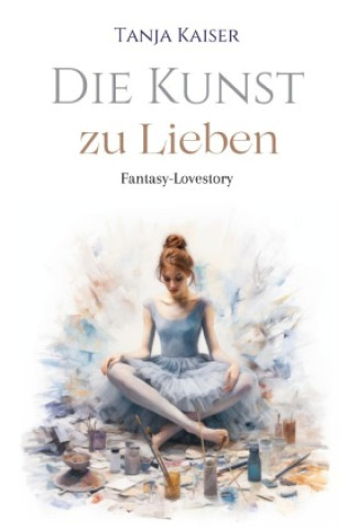 Knjiga Die Kunst zu lieben Tanja Kaiser