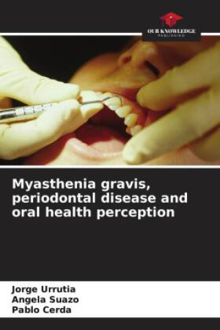 Книга Myasthenia gravis, periodontal disease and oral health perception Jorge Urrutia