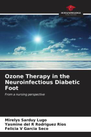 Könyv Ozone Therapy in the Neuroinfectious Diabetic Foot Mirelys Sarduy Lugo