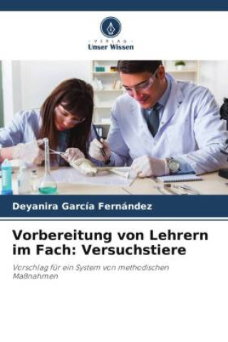 Książka Vorbereitung von Lehrern im Fach: Versuchstiere Deyanira Garcia Fernandez