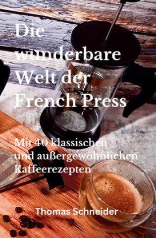 Könyv Die wunderbare Welt der French Press Thomas Schneider