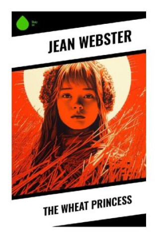 Книга The Wheat Princess Jean Webster