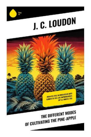 Book The different modes of cultivating the pine-apple J. C. Loudon