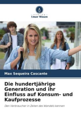 Knjiga Die hundertjährige Generation und ihr Einfluss auf Konsum- und Kaufprozesse Max Sequeira Cascante