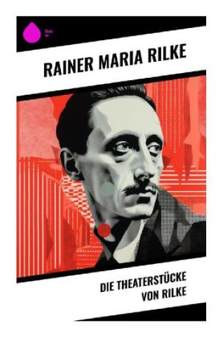 Book Die Theaterstücke von Rilke Rainer Maria Rilke