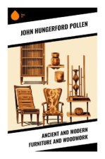Ancient and Modern Furniture and Woodwork