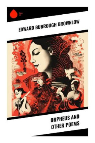 Knjiga Orpheus and Other Poems Edward Burrough Brownlow